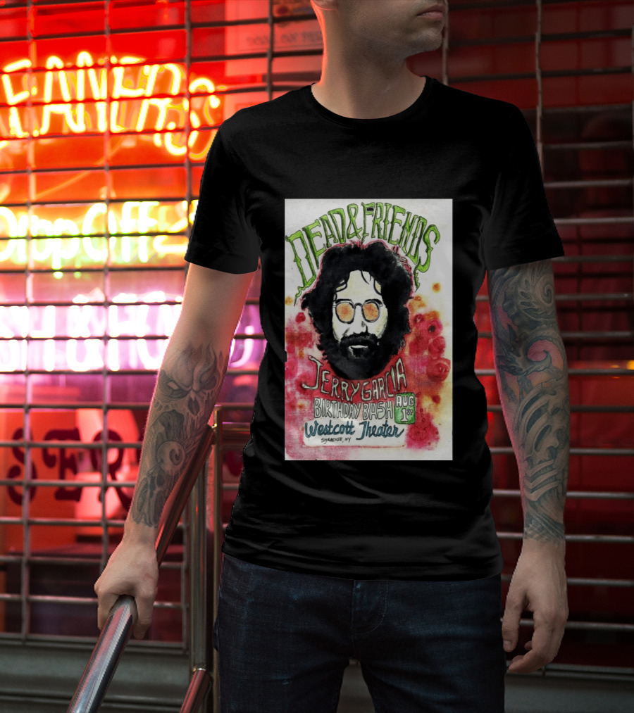 Dead & Friends Jerry Garcia Birthday Bash August 1st Westcott Theater Syracuse NY T-Shirt