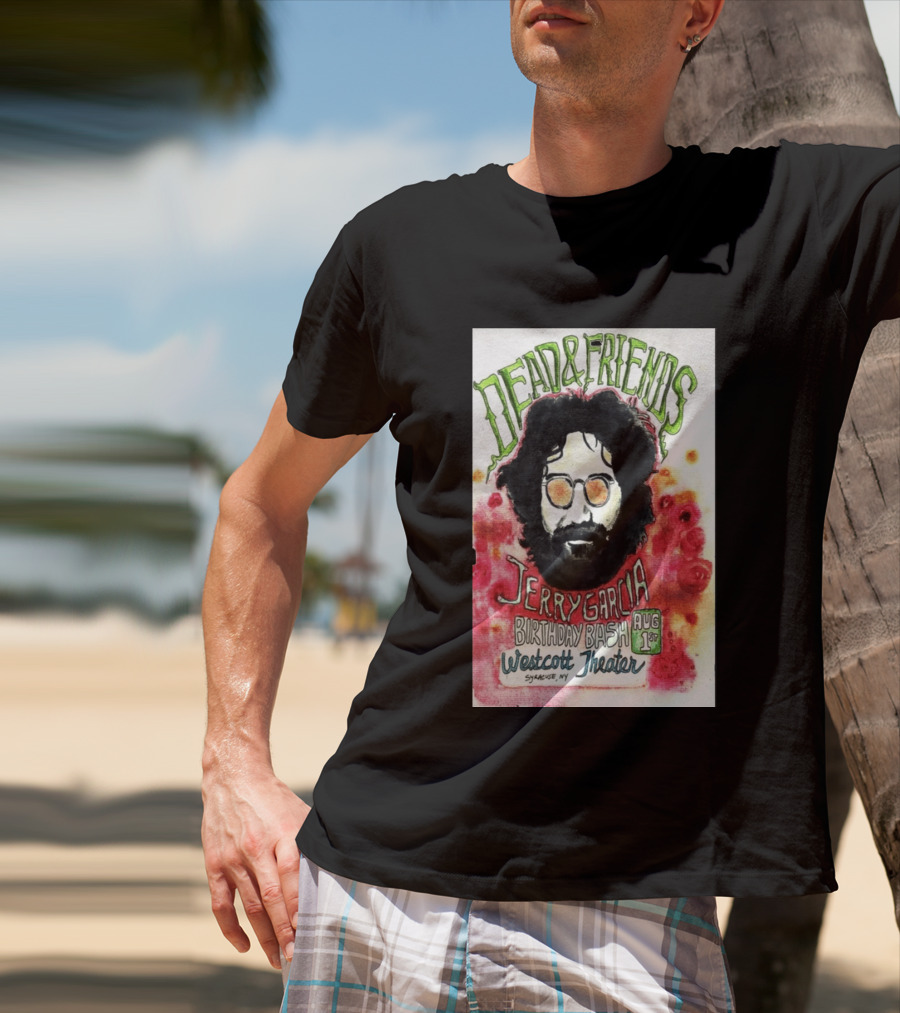 Dead & Friends Jerry Garcia Birthday Bash August 1st Westcott Theater Syracuse NY T-Shirt
