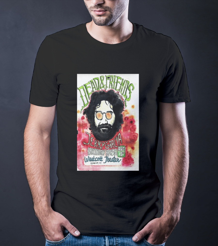 Dead & Friends Jerry Garcia Birthday Bash August 1st Westcott Theater Syracuse NY T-Shirt