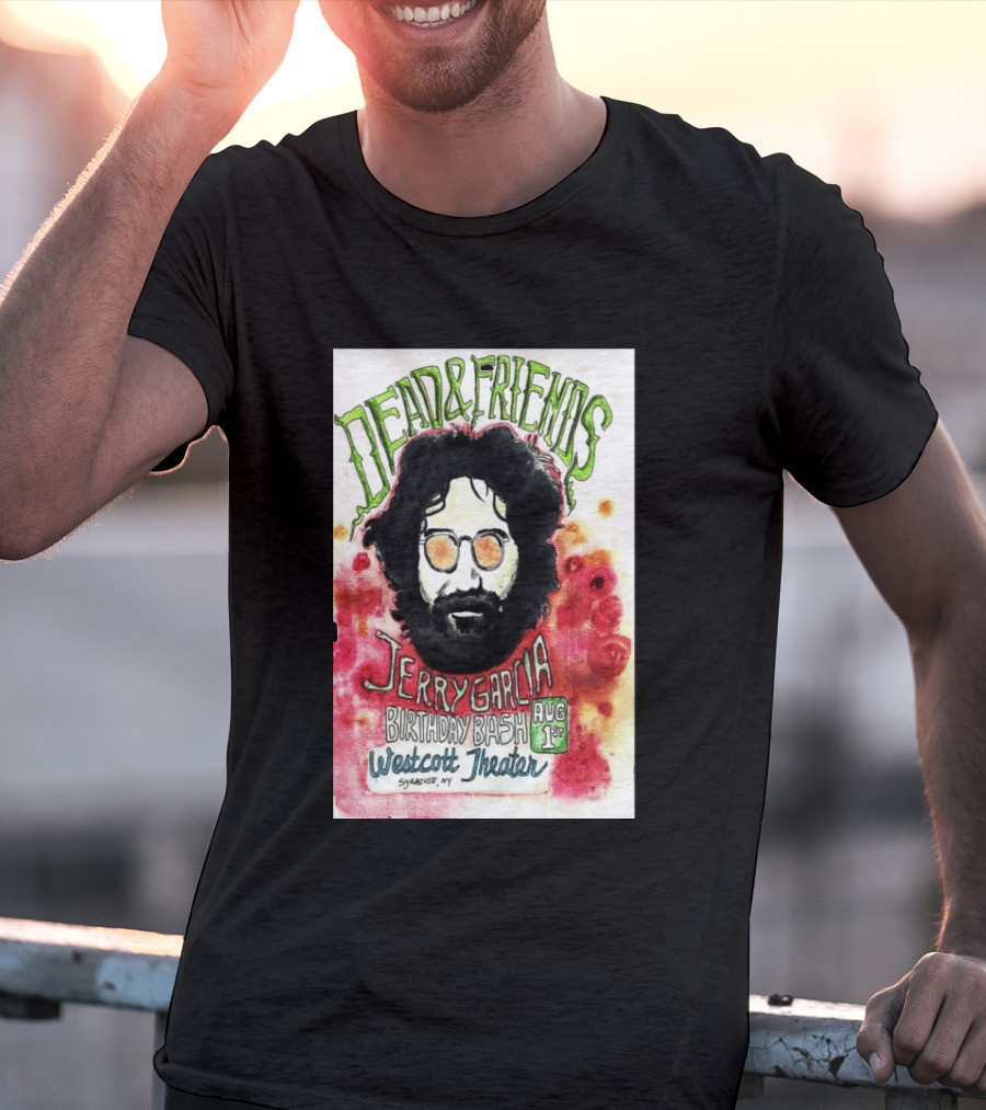 Dead & Friends Jerry Garcia Birthday Bash August 1st Westcott Theater Syracuse NY T-Shirt
