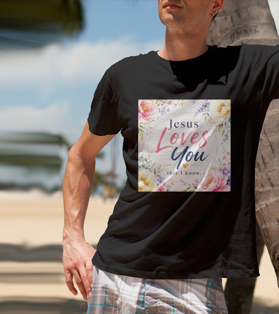 Jesus Loves You This I Know Floral Heartburst T-Shirt