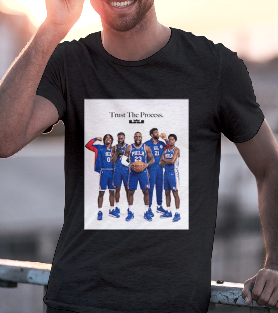 Philadelphia 76ers Trust The Process Lebron James Team Edition T-Shirt