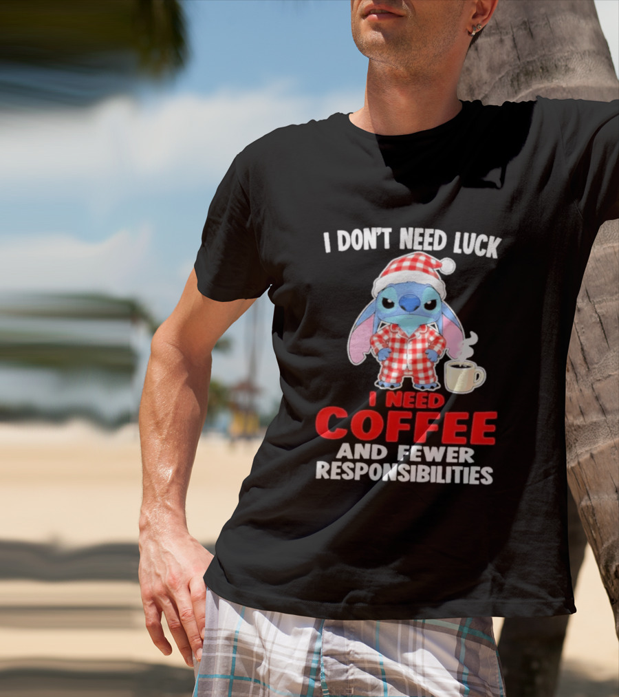 Stitch I Don't Need Luck I Need Coffee And Fewer Responsibilities Pajama Coffee T-Shirt