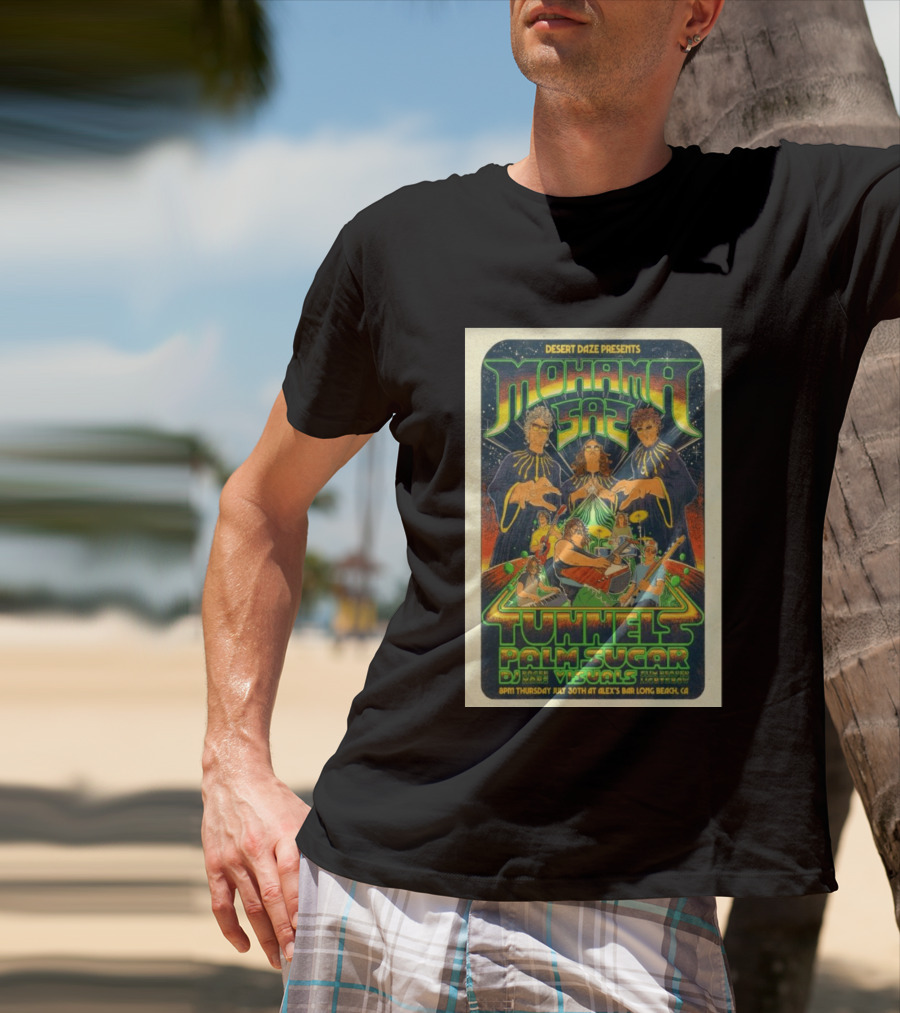 Desert Daze Presents Mohama Saz Tunnels Palm Sugar DJ Hal Visuals Alex's Bar Long Beach CA 7 30 2026 T-Shirt