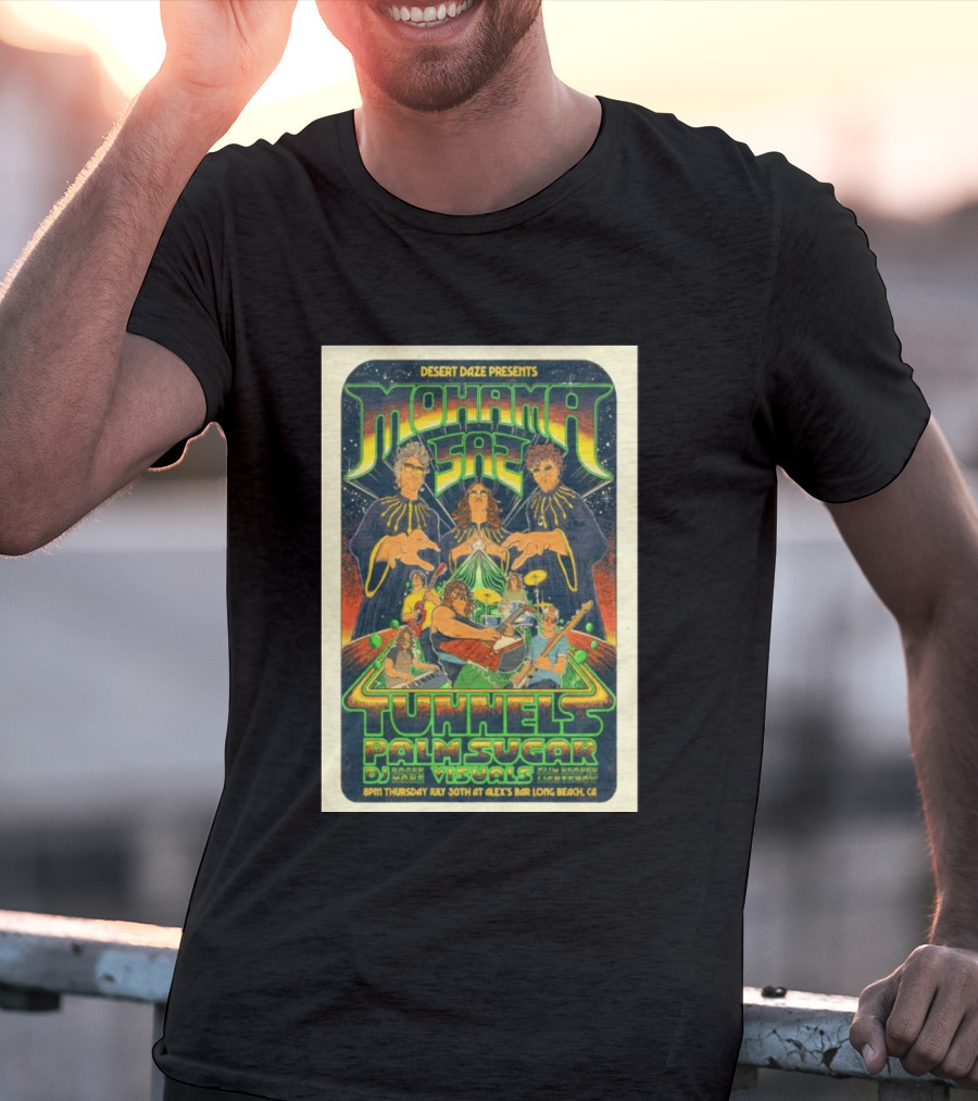 Desert Daze Presents Mohama Saz Tunnels Palm Sugar DJ Hal Visuals Alex's Bar Long Beach CA 7 30 2026 T-Shirt