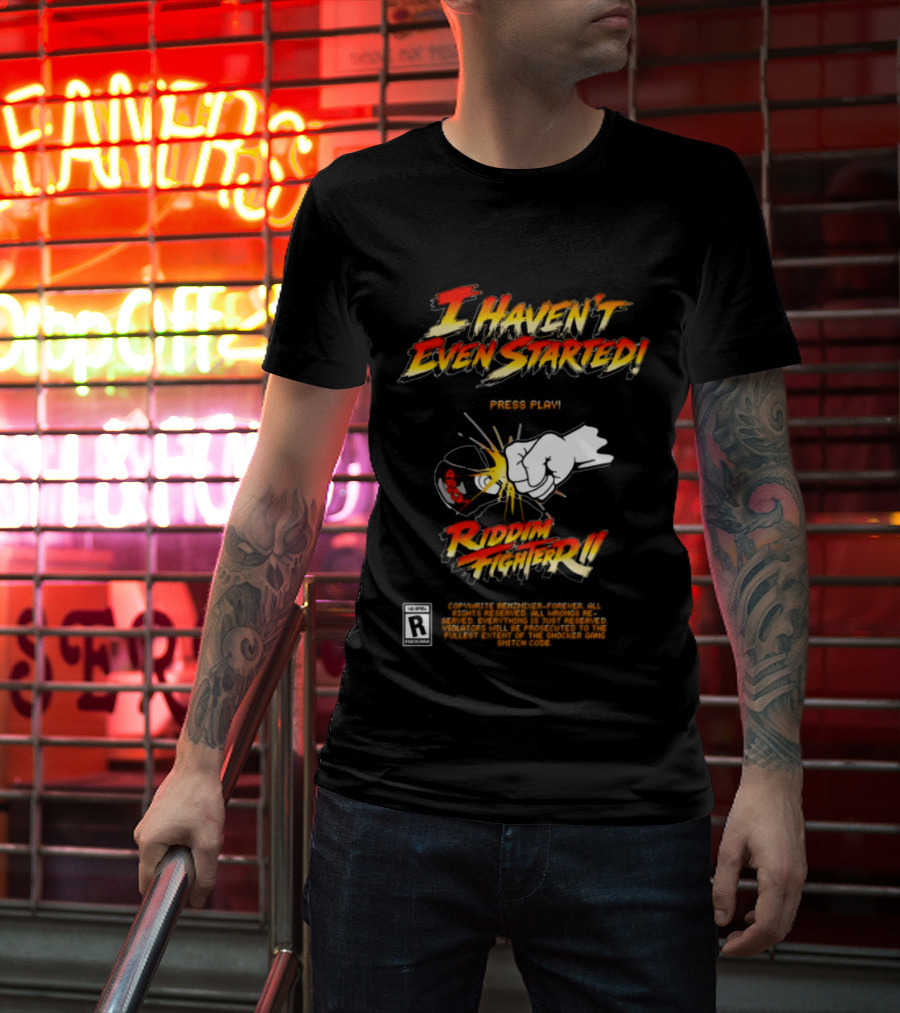 Firehouse 666 Riddim Fighter Ii Benzxfh666xes I Haven't Even Started Punch T-Shirt