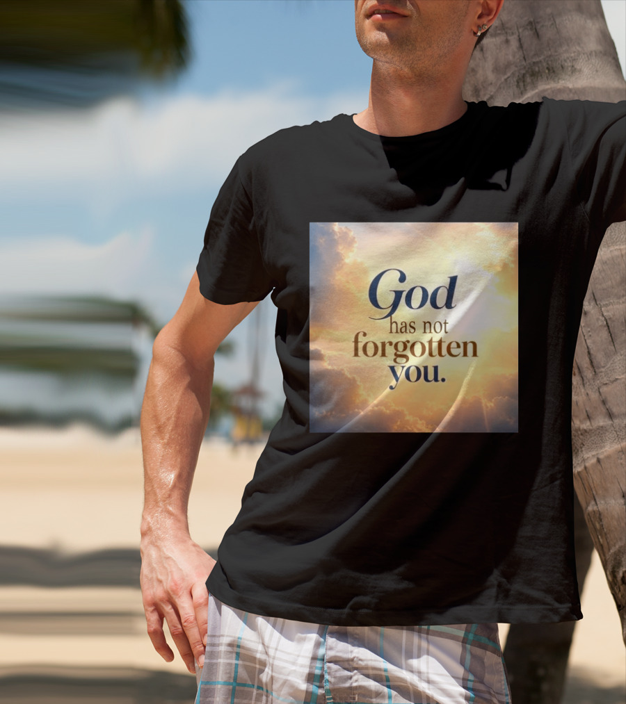 God Has Not Forgotten You Inspiring Sunlight And Clouds T-Shirt