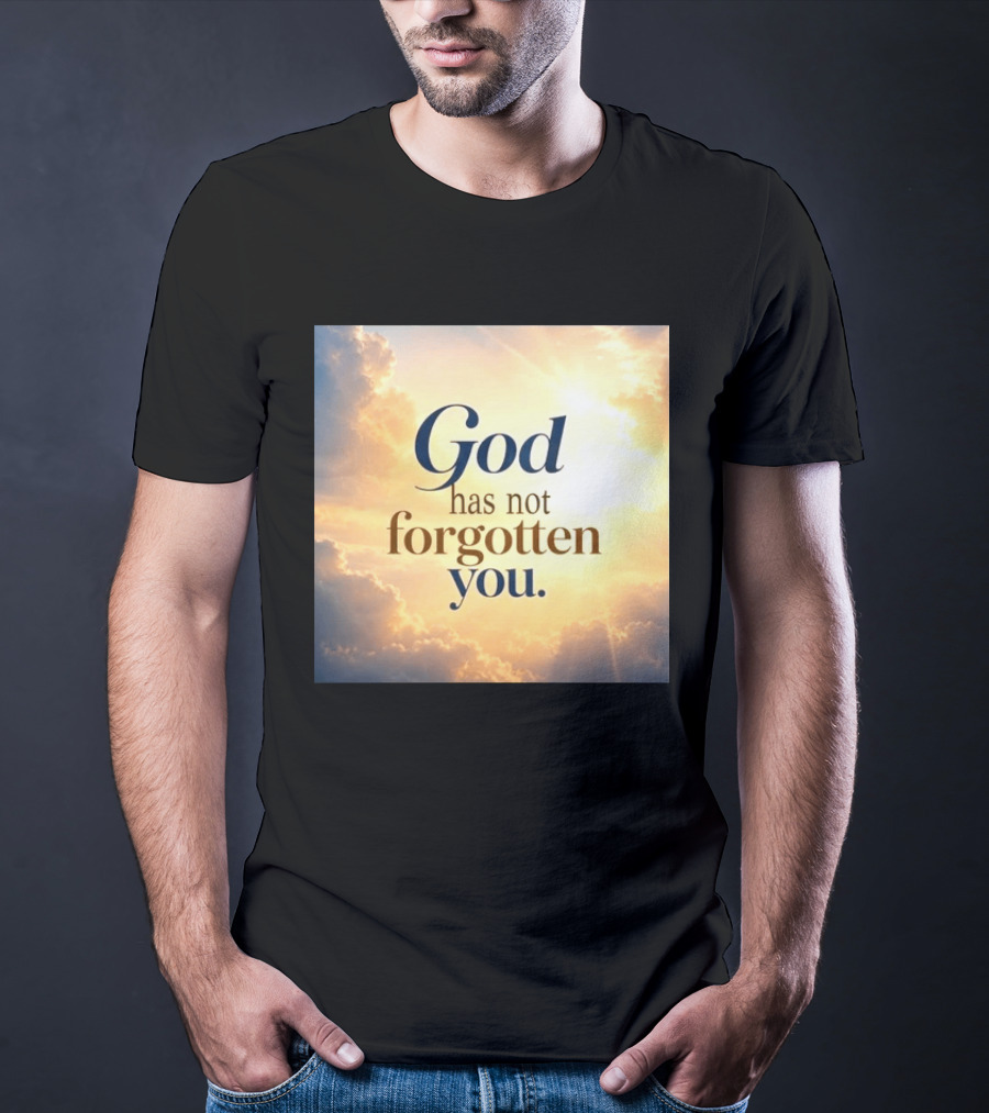 God Has Not Forgotten You Inspiring Sunlight And Clouds T-Shirt