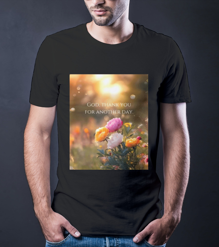 God Thank You For Another Day Flower Sunrise T-Shirt