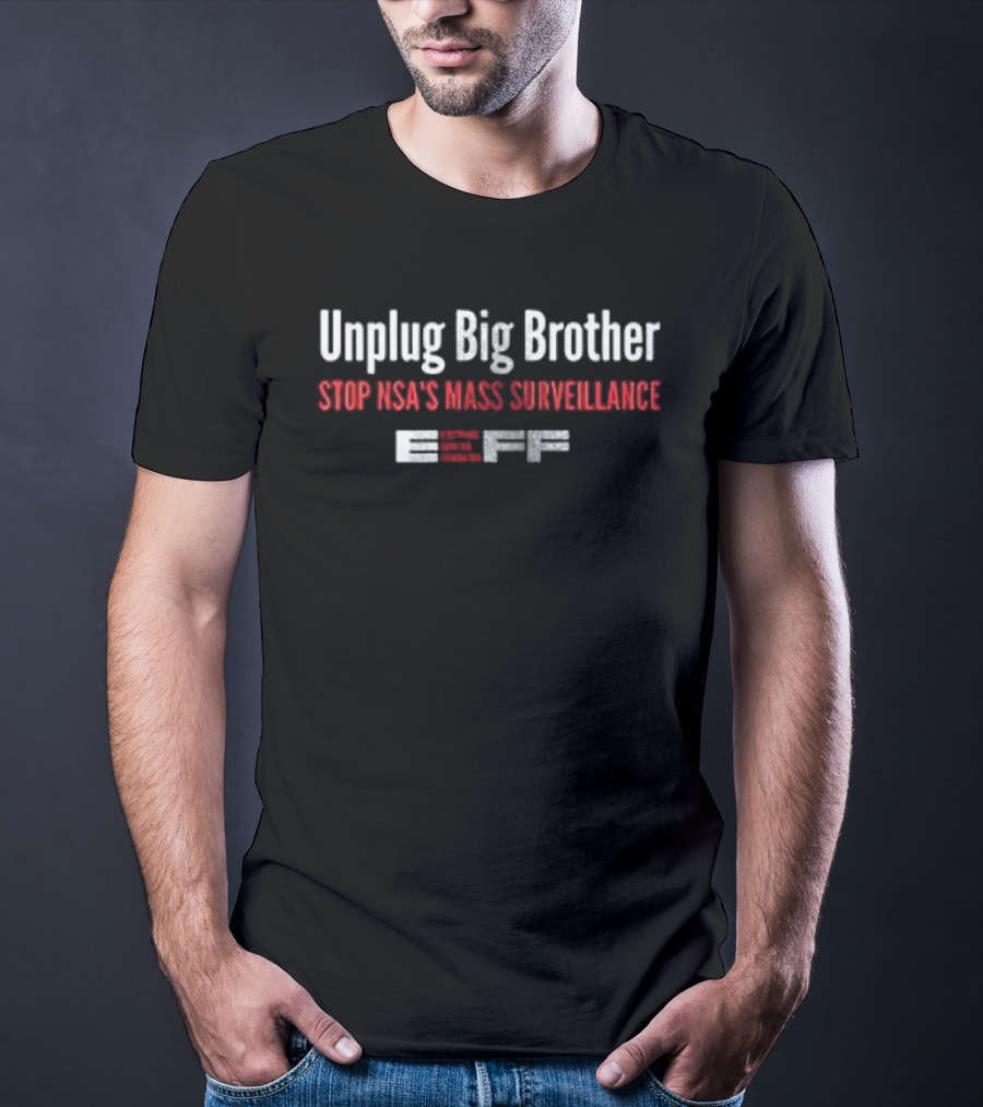 Unplug Big Brother Stop NSA's Mass Surveillance EFF T-Shirt