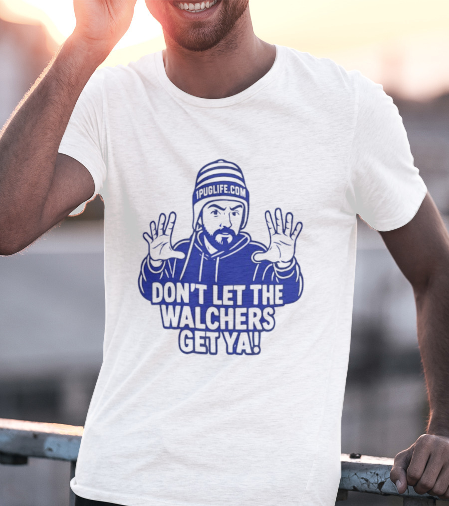 Don't Let The Walchers Get Ya Beanie Hands Raised T-Shirt