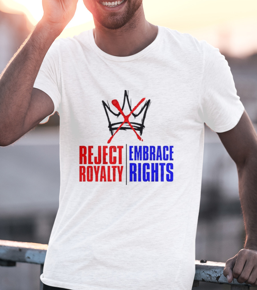 Reject Royalty Embrace Rights Protest Solidarity No Kings T-Shirt