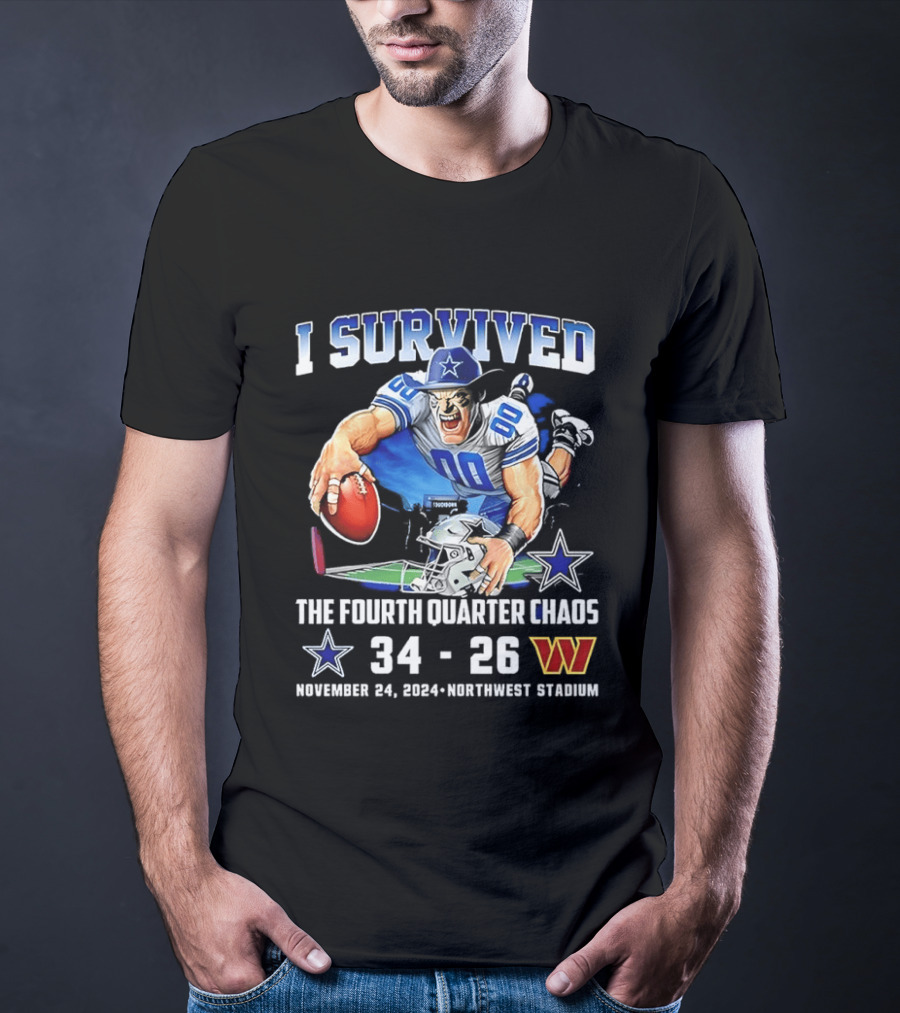 I Survived Dallas Cowboys The Fourth Quarter Chaos 34 26 November 24 Northwest Stadium T-Shirt
