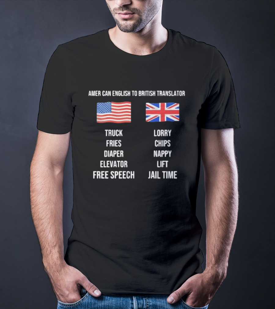 American English To British Translator Truck Lorry Fries Chips Diaper Nappy Elevator Lift Free Speech Jail Time T-Shirt