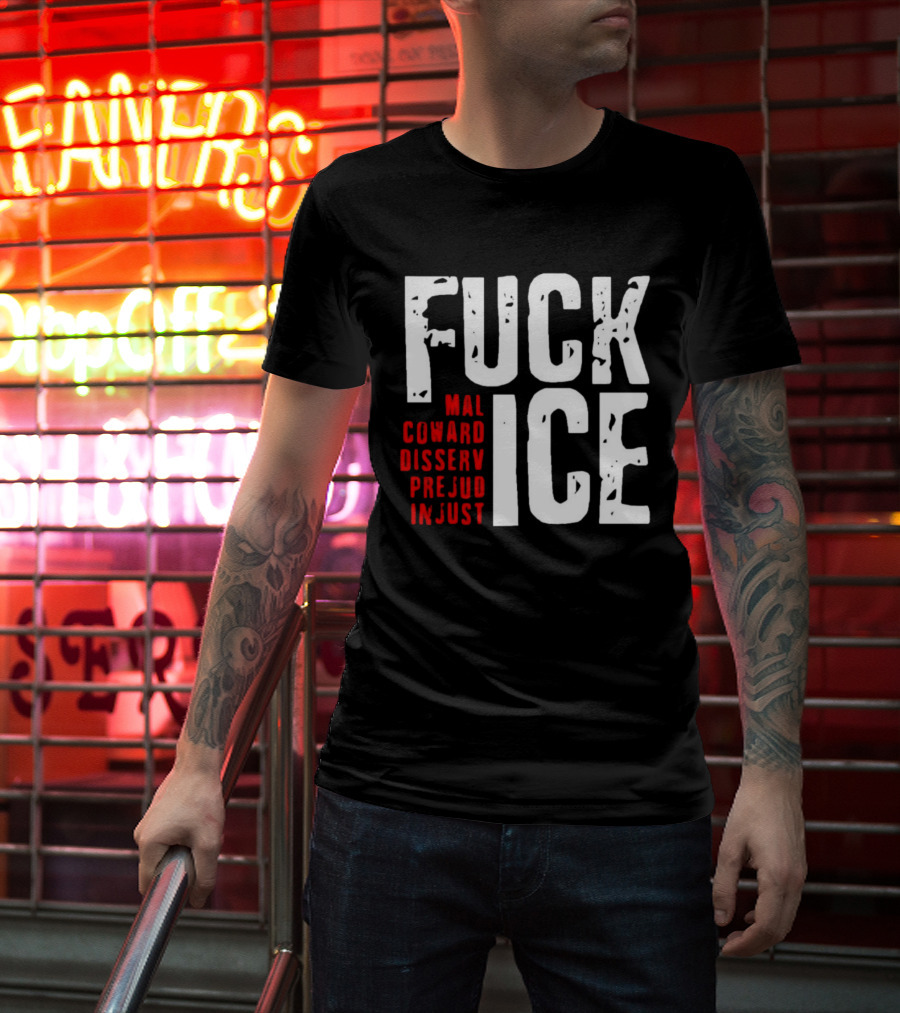 Fuck ICE Mal Coward Disserv Prejud In Just T-Shirt