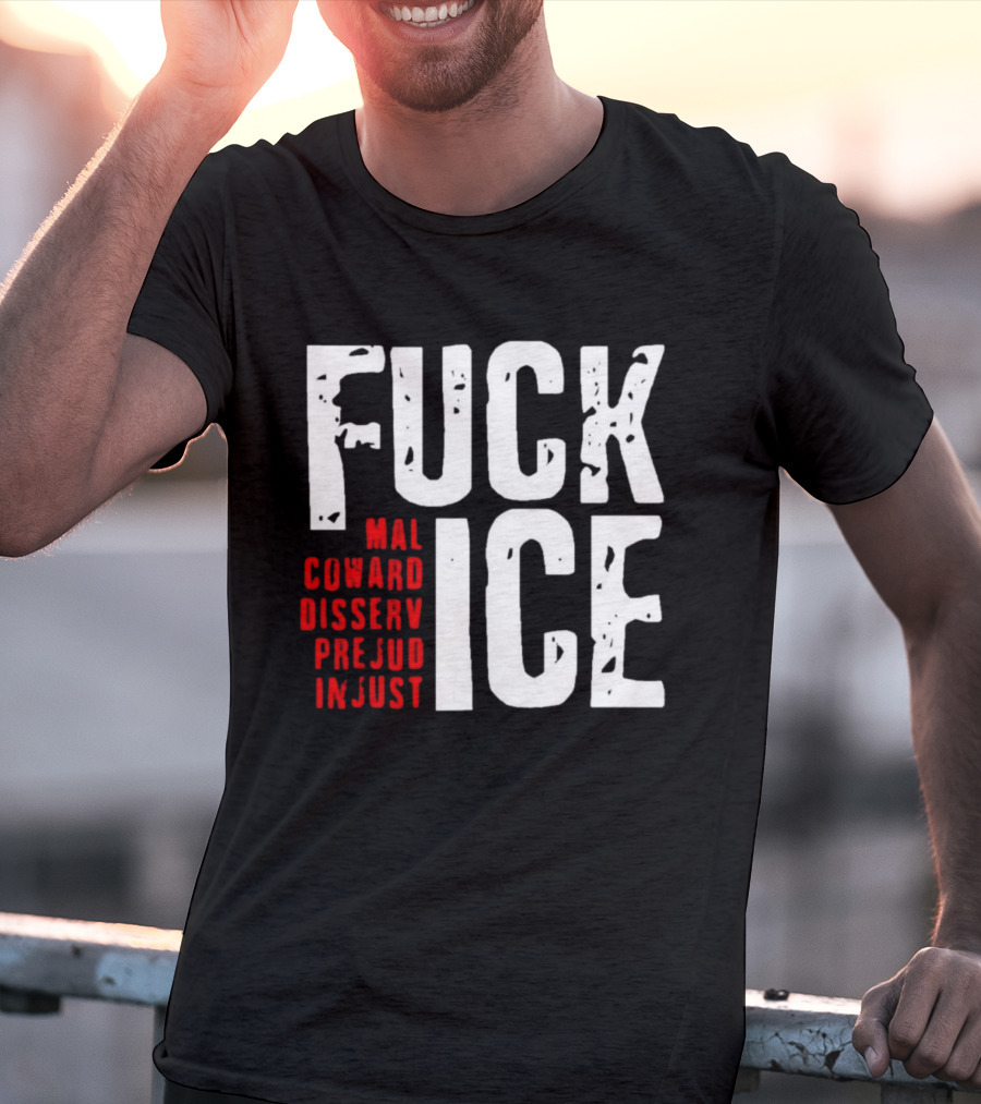 Fuck ICE Mal Coward Disserv Prejud In Just T-Shirt
