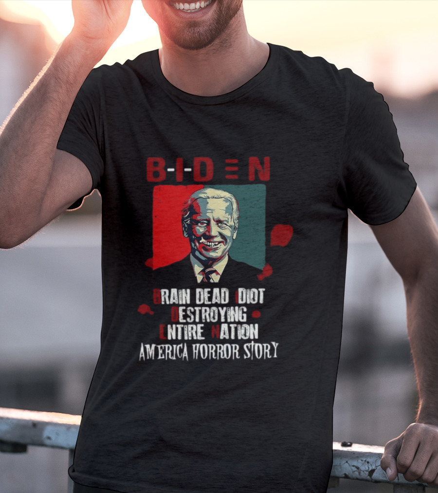 Biden Brain Dead Idiot Destroying Entire Nation America Horror Story T-Shirt