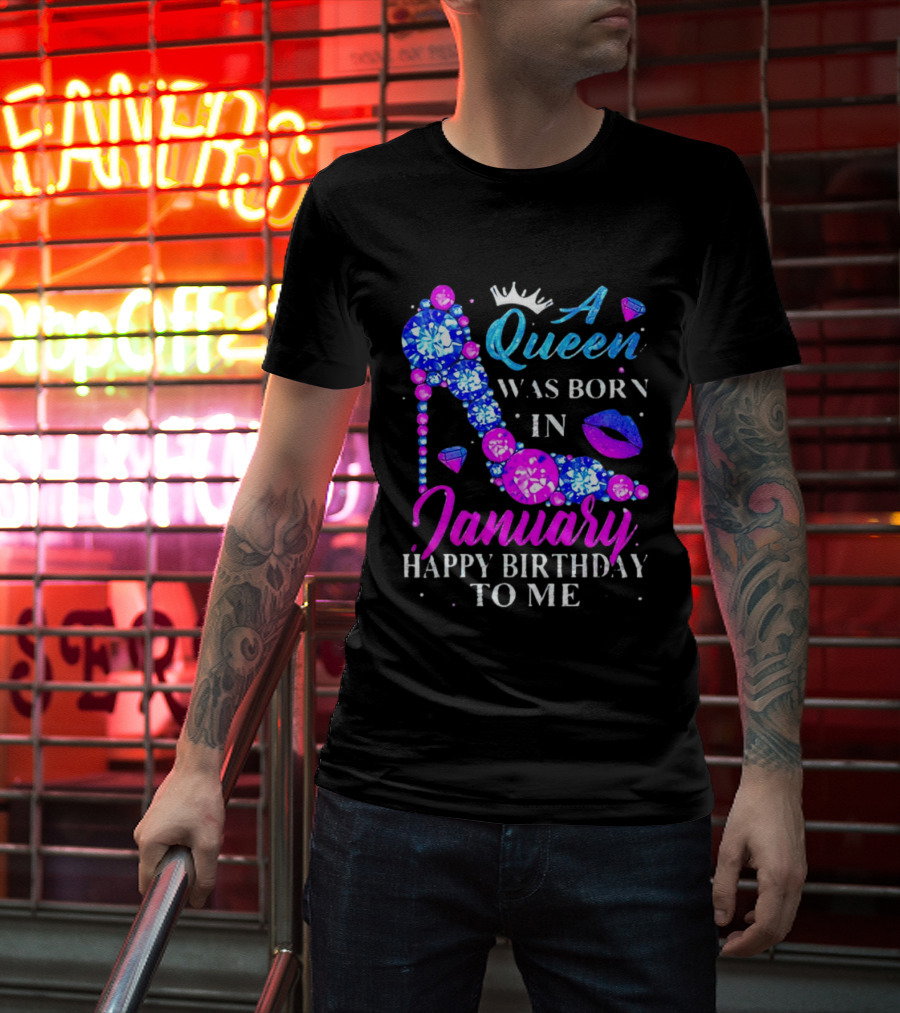 A Queen Was Born In January Happy Birthday To Me High Heel T-Shirt