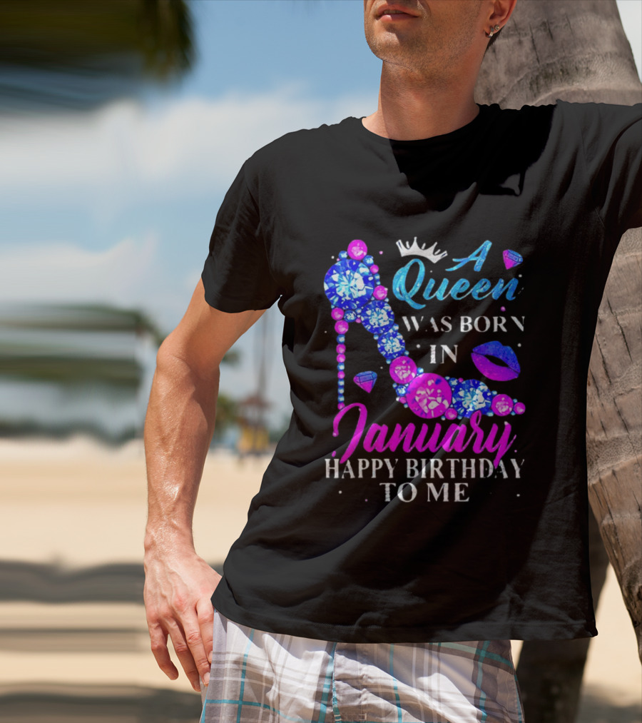 A Queen Was Born In January Happy Birthday To Me High Heel T-Shirt