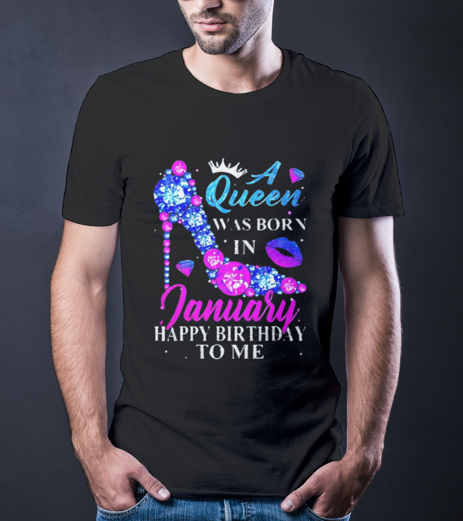 A Queen Was Born In January Happy Birthday To Me High Heel T-Shirt