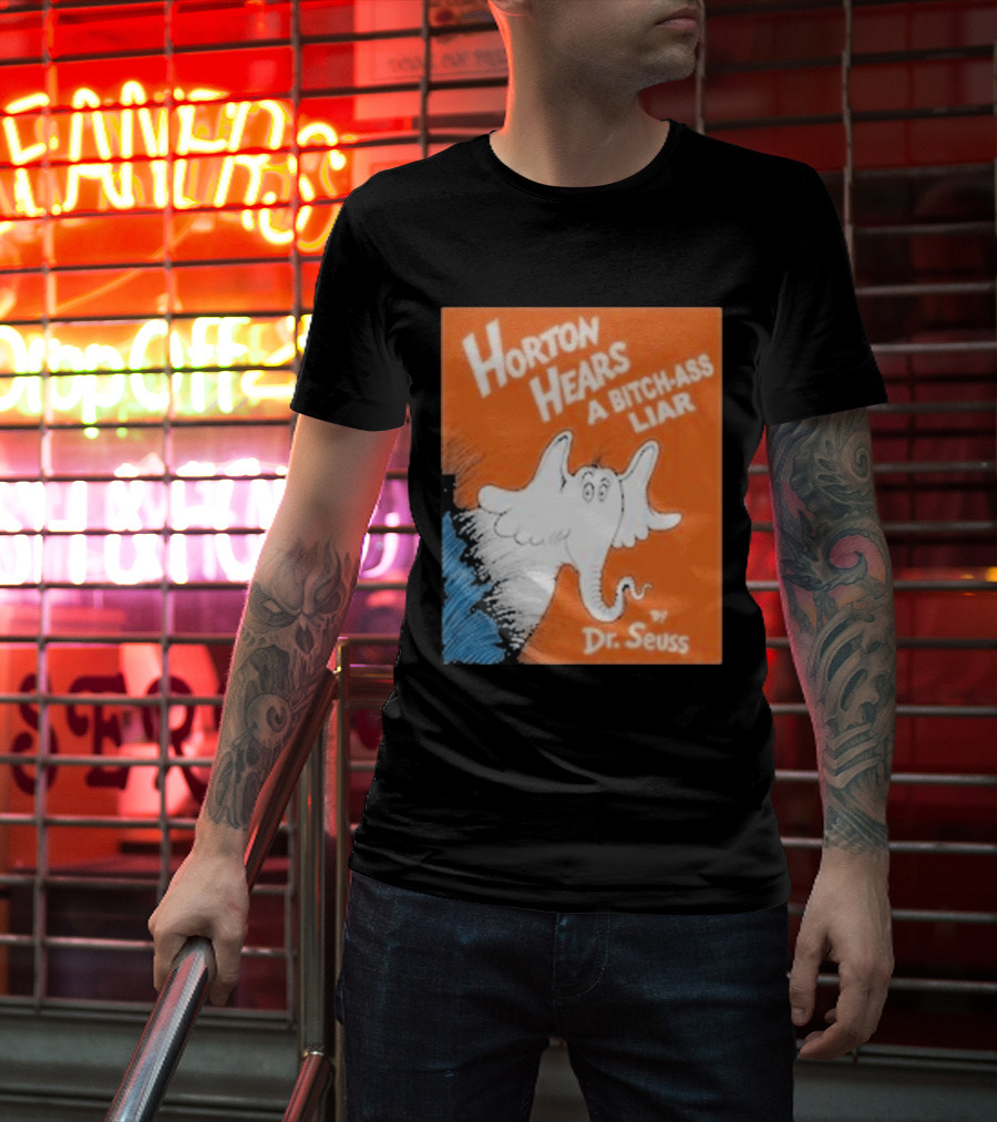 Horton Hears A Bitch Ass Liar Dr. Seuss Parody Elephant T-Shirt