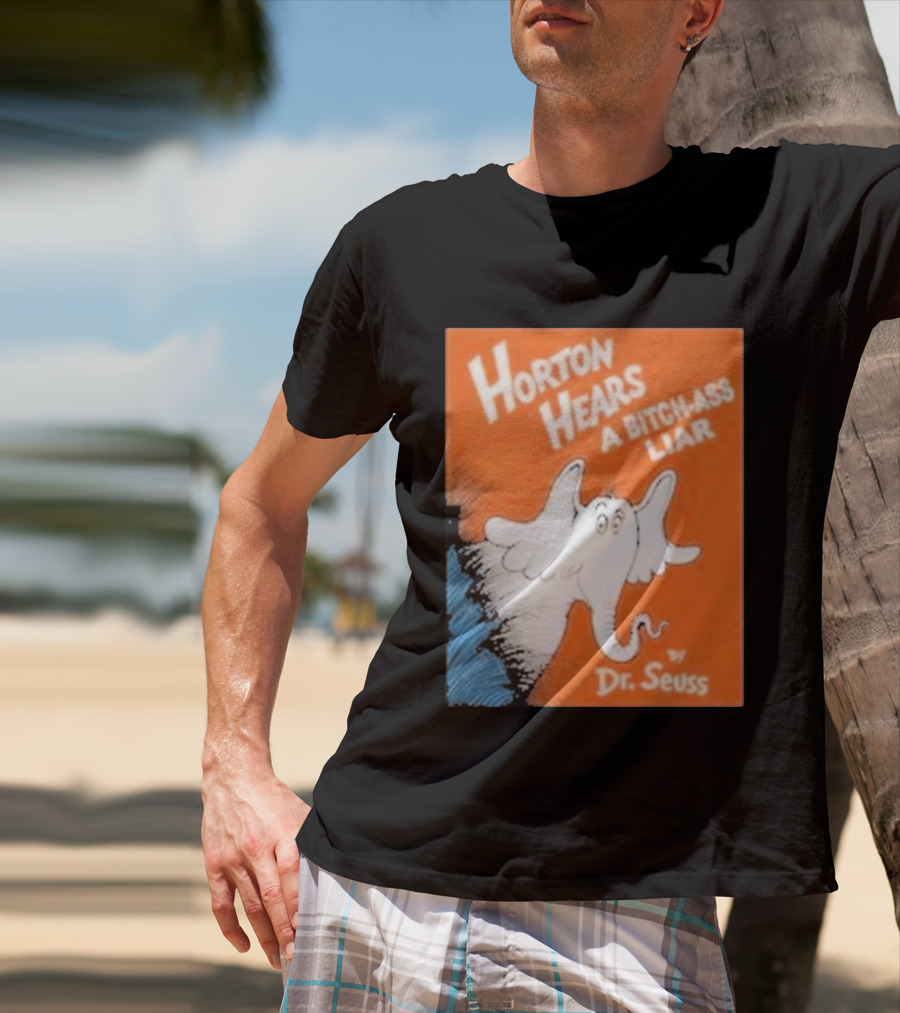 Horton Hears A Bitch Ass Liar Dr. Seuss Parody Elephant T-Shirt