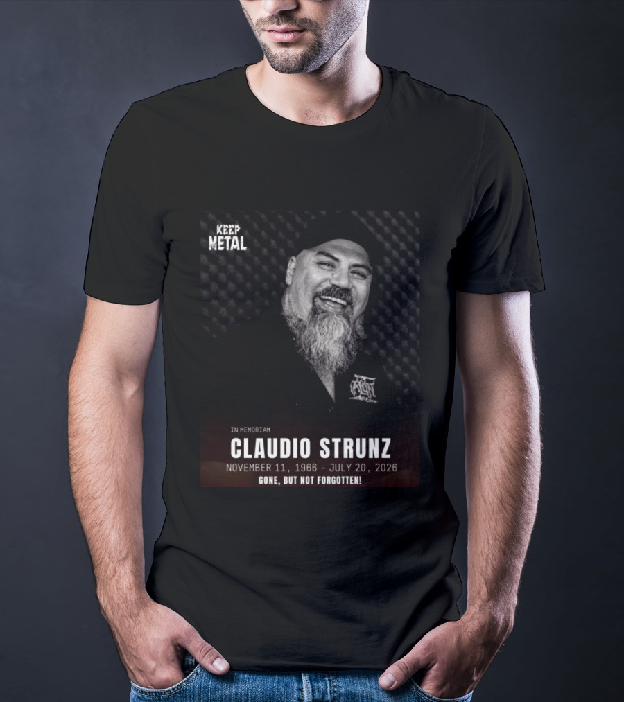 IN Memoriam Claudio Strunz Keep Metal November 11 1966 July 20 2026 Gone But Not Forgotten T-Shirt