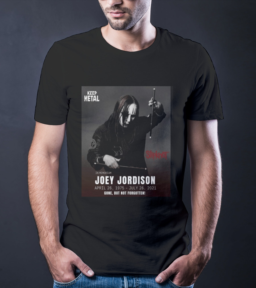 Keep Metal Slipknot In Memoriam Joey Jordison April 26 1975 July 26 2021 Gone But Not Forgotten T-Shirt