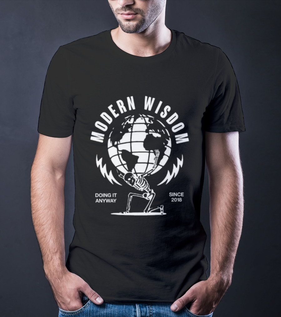 Modern Wisdom Skeleton Globe Doing It Anyway Since 2018 T-Shirt
