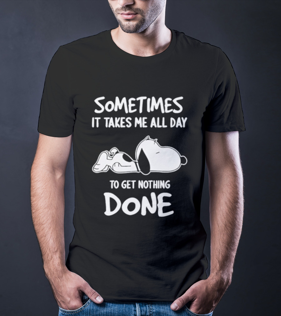 Peanuts Snoopy Sometimes It Takes Me All Day To Get Nothing Done T-Shirt