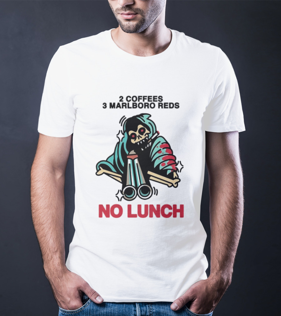 2 Coffees 3 Marlboro Reds Skeleton Holding Shotgun No Lunch T-Shirt