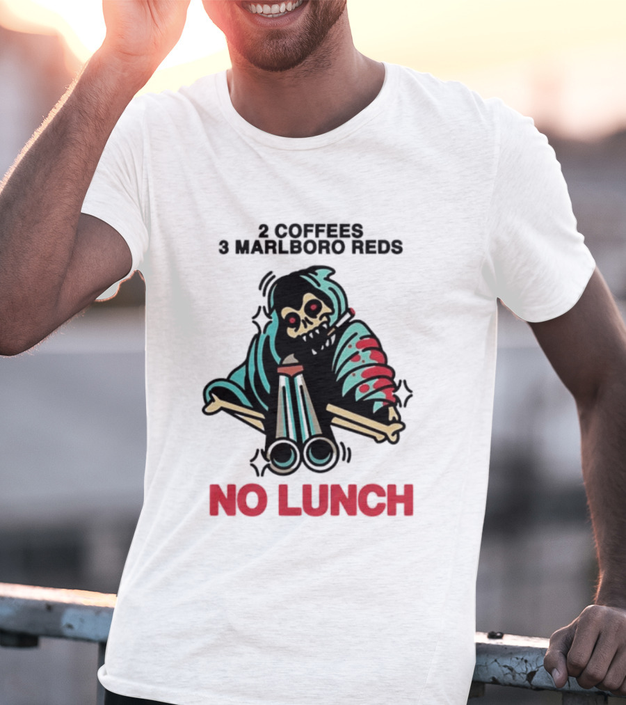 2 Coffees 3 Marlboro Reds Skeleton Holding Shotgun No Lunch T-Shirt