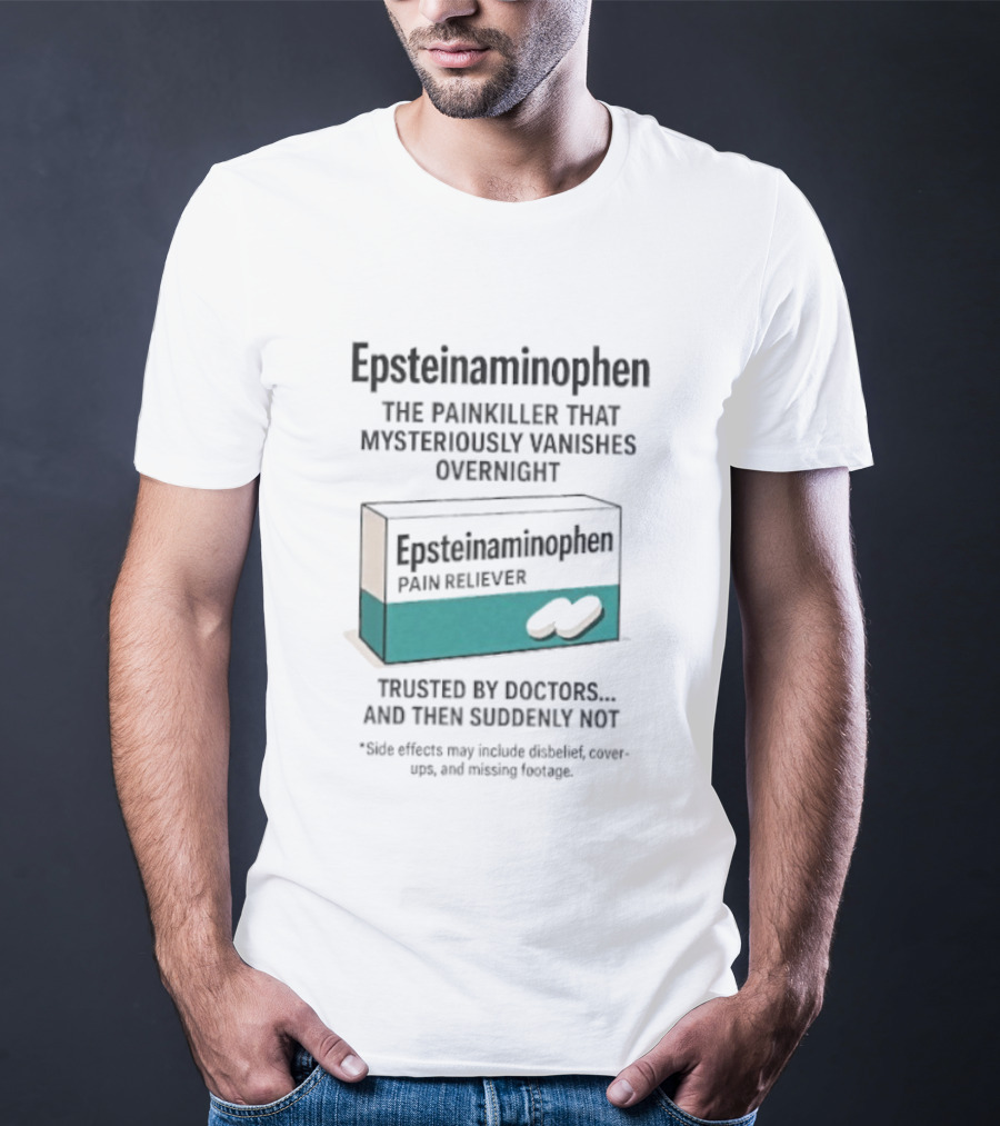 Epsteinnaminophen Painkiller Trusted By Doctors Then Suddenly Not T-Shirt