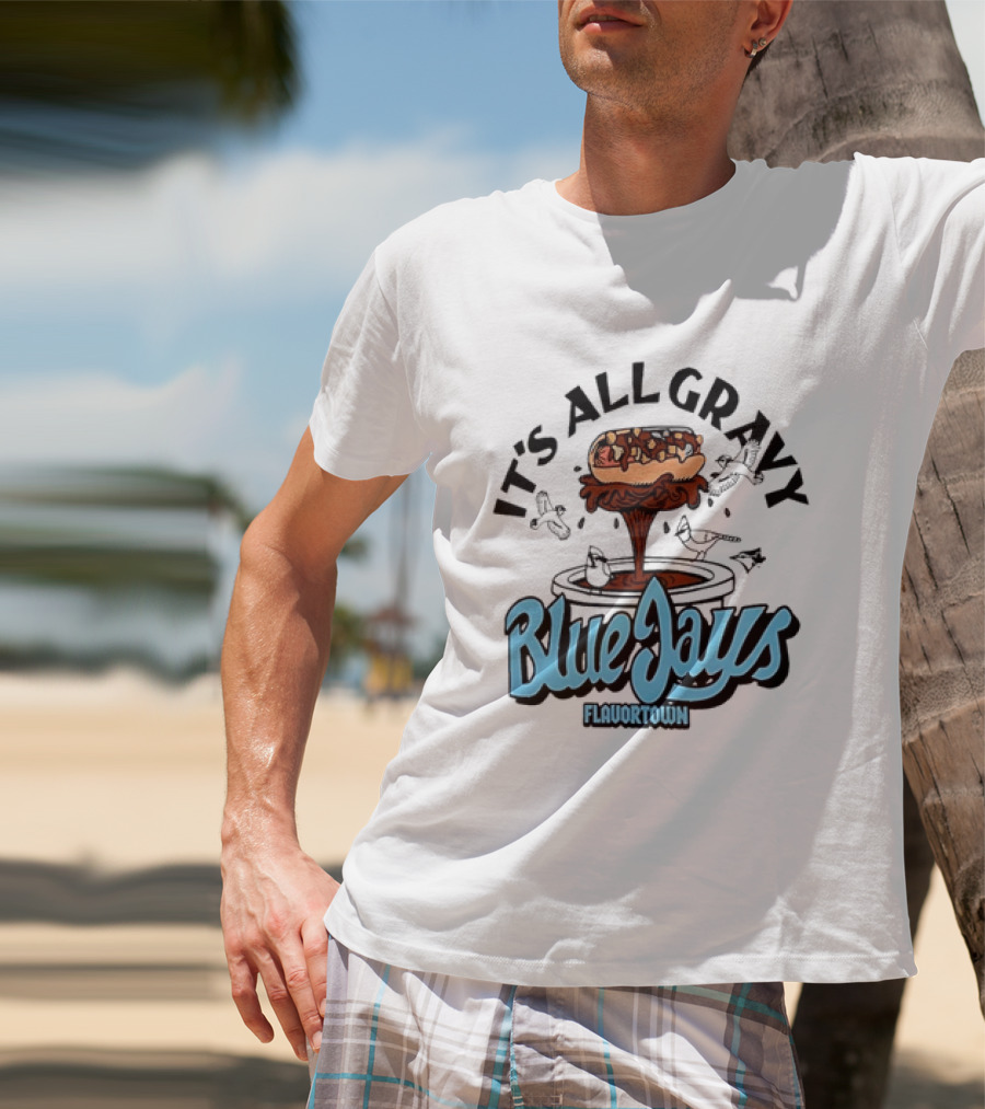 Flavortown It's All Gravy Blue Jays Sandwich Fountain T-Shirt