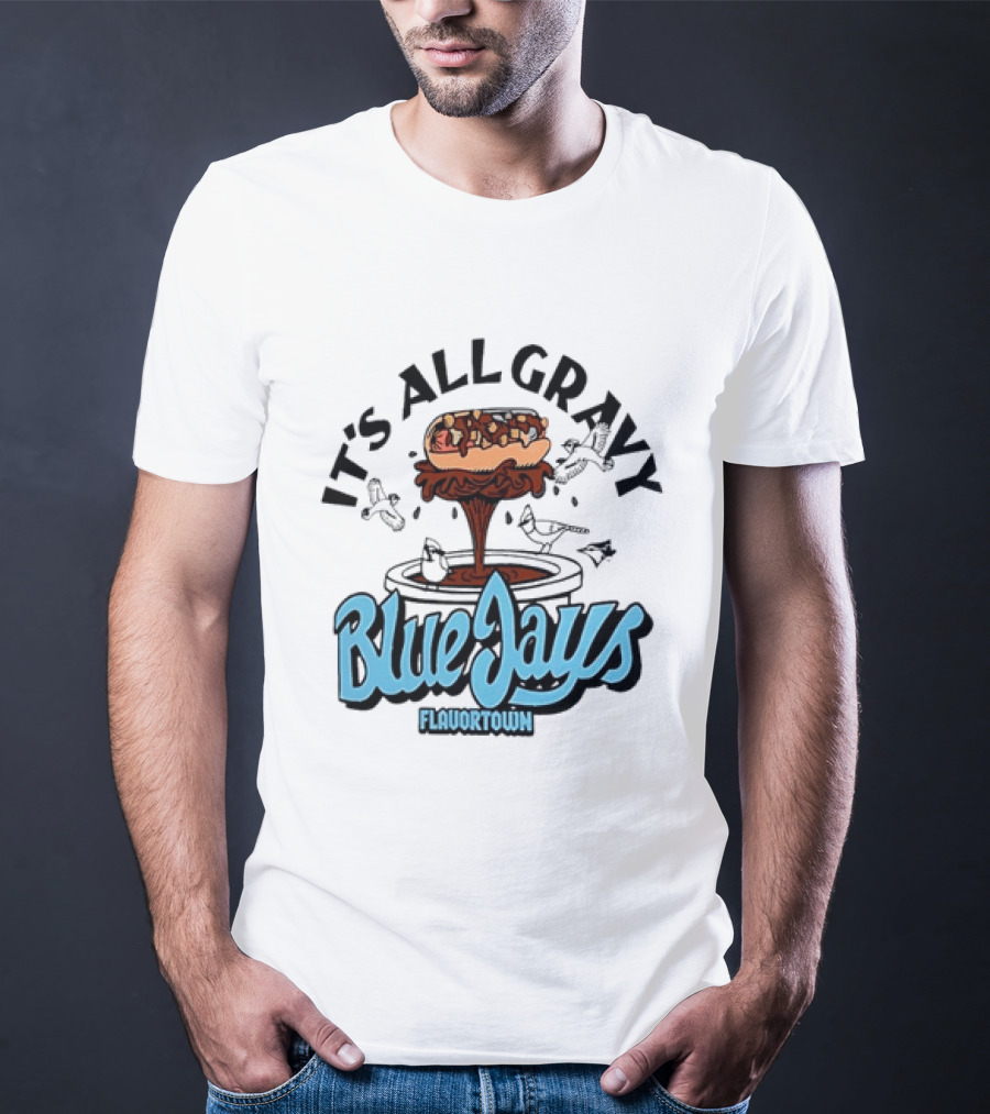 Flavortown It's All Gravy Blue Jays Sandwich Fountain T-Shirt