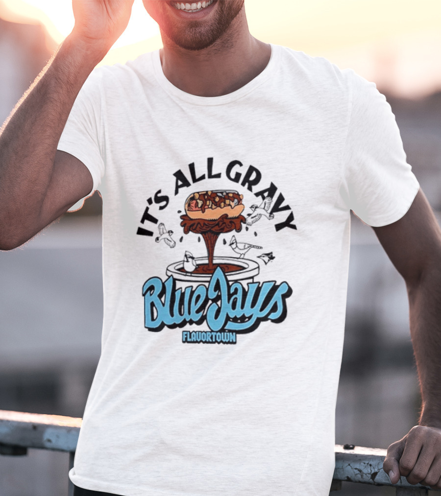 Flavortown It's All Gravy Blue Jays Sandwich Fountain T-Shirt