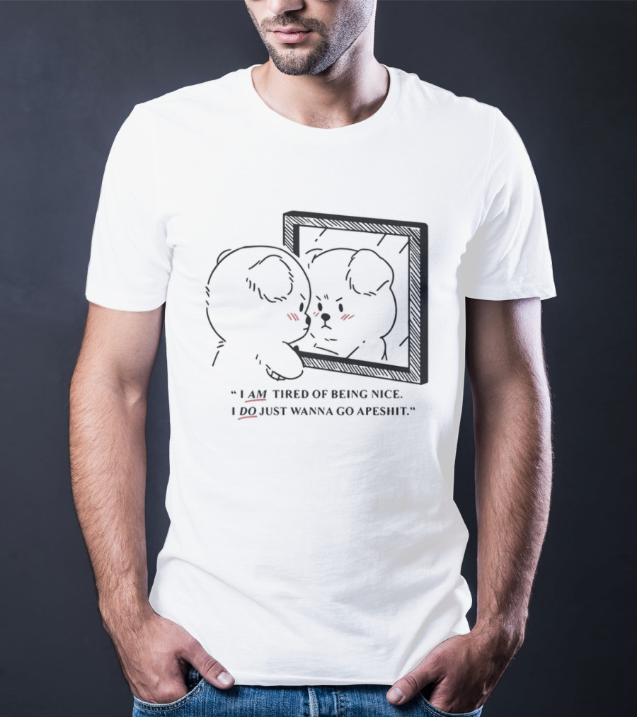 I Am Tired Of Being Nice I Do Just Wanna Go Apeshit Bear Looking In Mirror T-Shirt
