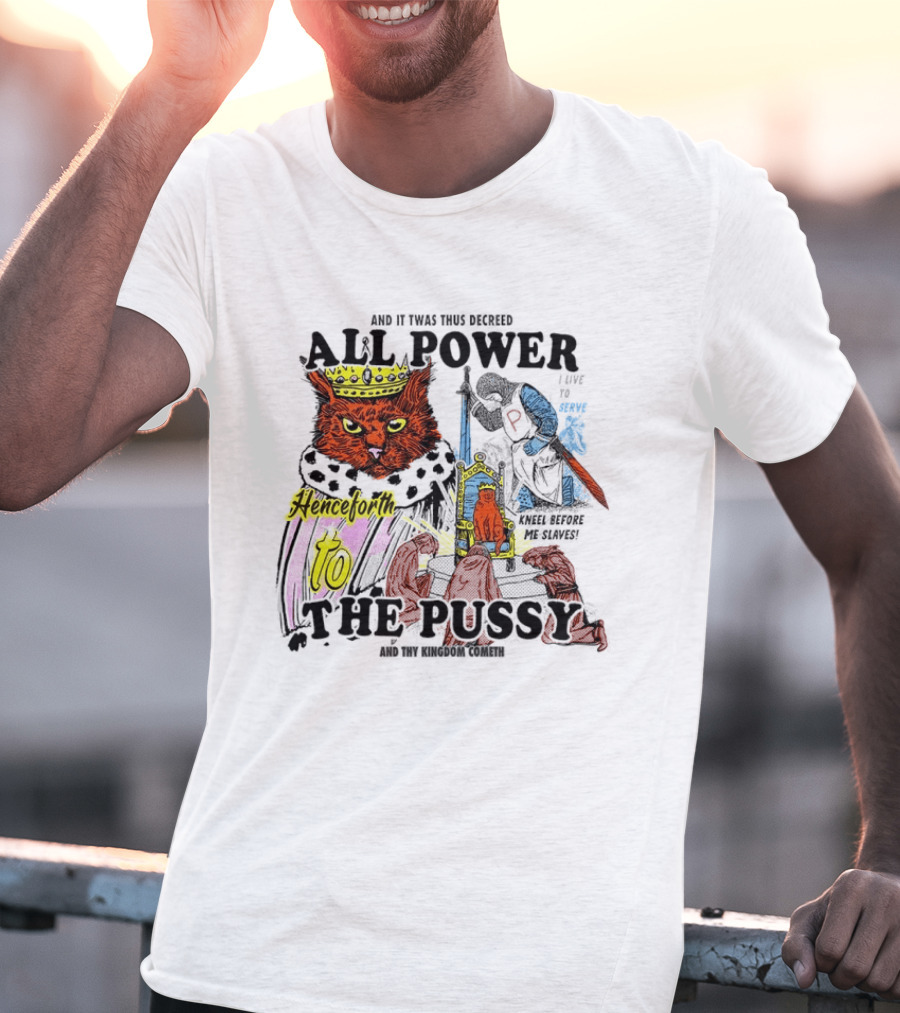 King Cat All Power Henceforth To The Pussy Royal Decree T-Shirt