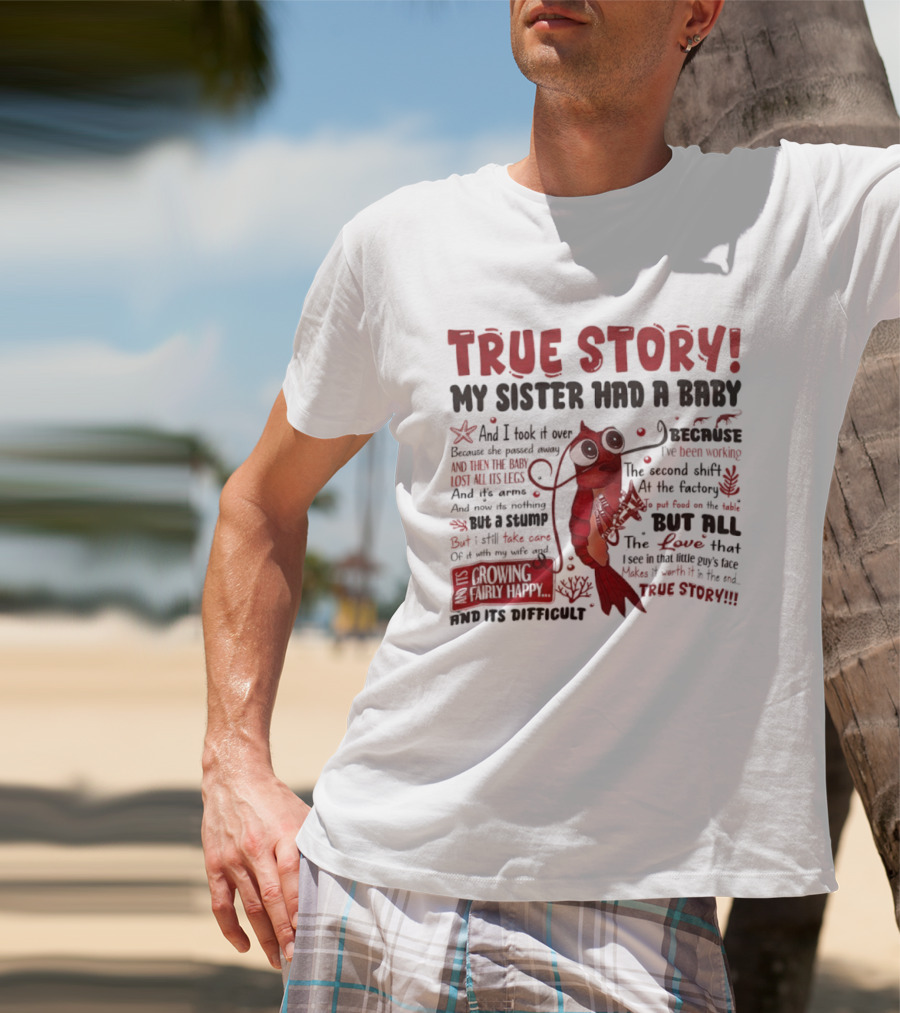 True Story My Sister Had A Baby And I Took It Over Shrimp T-Shirt