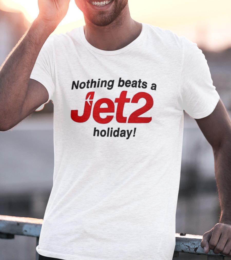 Nothing Beats A Jet2 Holiday Travel Escape T-Shirt