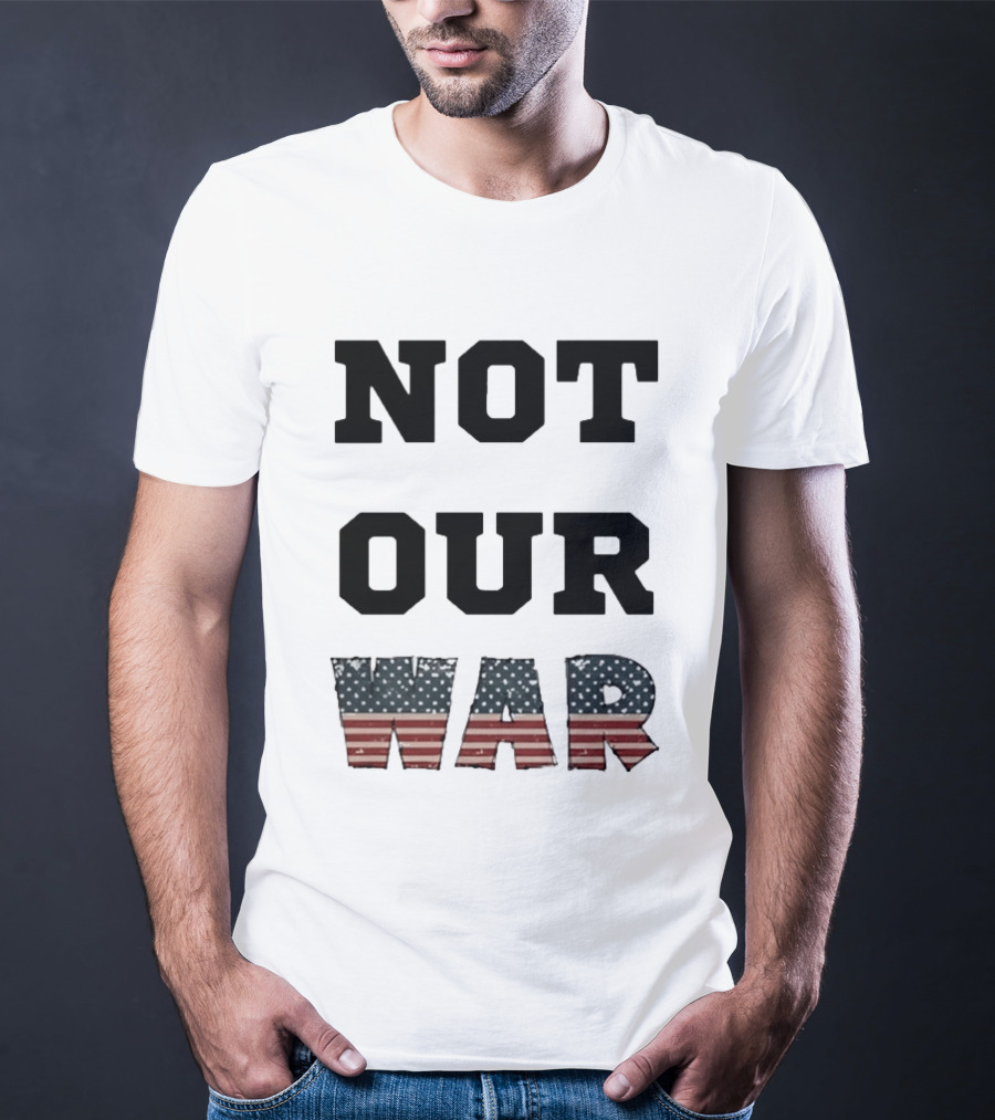 Not Our War USA Flag Stars And Stripes T-Shirt