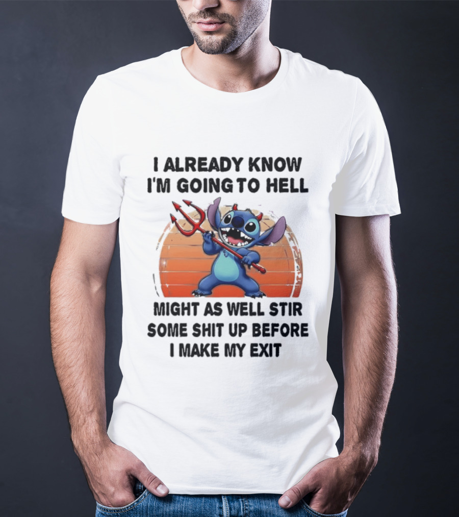 Stitch I Already Know I'm Going To Hell Might As Well Stir Some Shit Up Before I Make My Exit Devil Fork T-Shirt