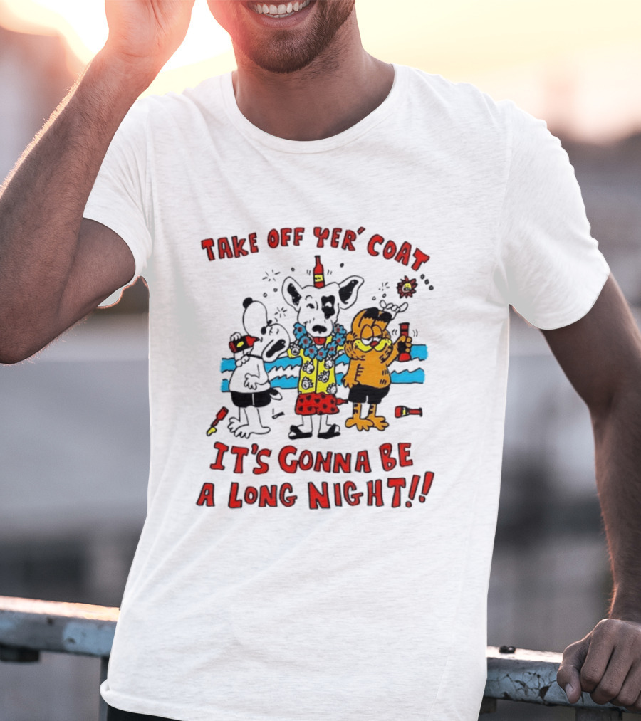 Take Off Yer Coat It's Gonna Be A Long Night Cartoon Characters Partying With Drinks T-Shirt