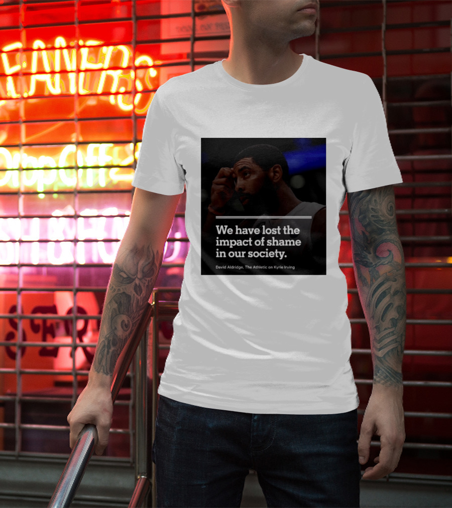 David Aldridge The Athletic On Kyrie Irving We Have Lost The Impact Of Shame In Our Society T-Shirt