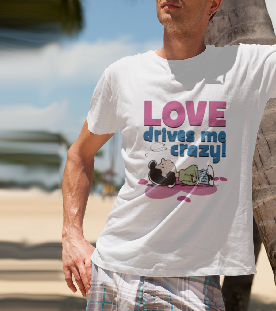 Peanuts Lucy Love Drives Me Crazy Comic Character Relaxed Mood T-Shirt