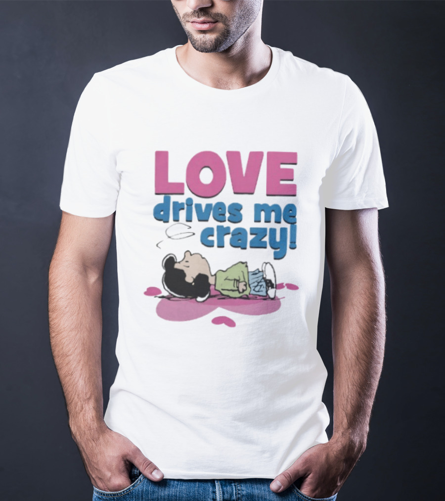 Peanuts Lucy Love Drives Me Crazy Comic Character Relaxed Mood T-Shirt
