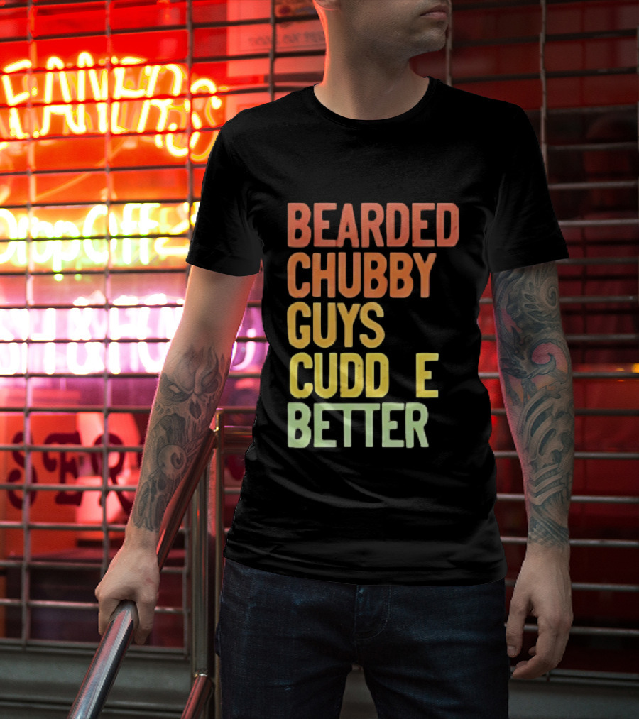 Bearded Chubby Guys Cuddle Better Beard Lover T-Shirt