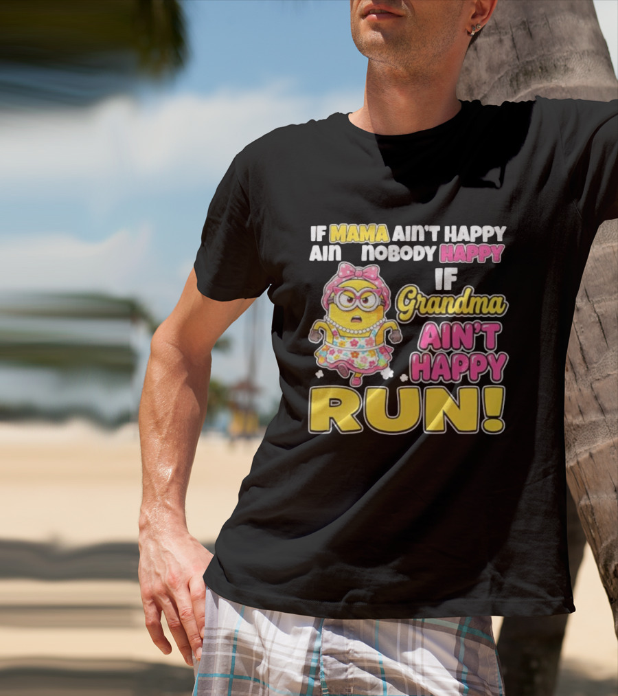 If Mama Ain't Happy Ain't Nobody Happy If Grandma Ain't Happy Run Minion Floral Dress T-Shirt