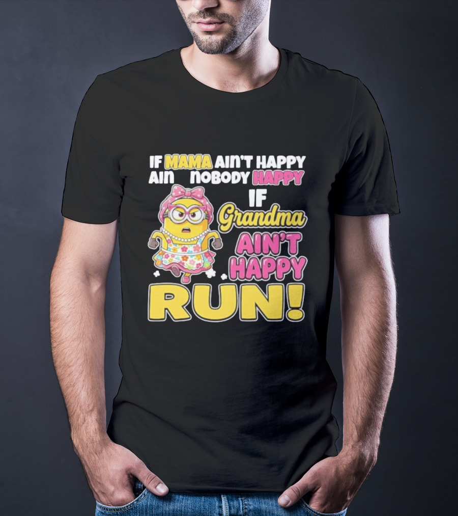 If Mama Ain't Happy Ain't Nobody Happy If Grandma Ain't Happy Run Minion Floral Dress T-Shirt