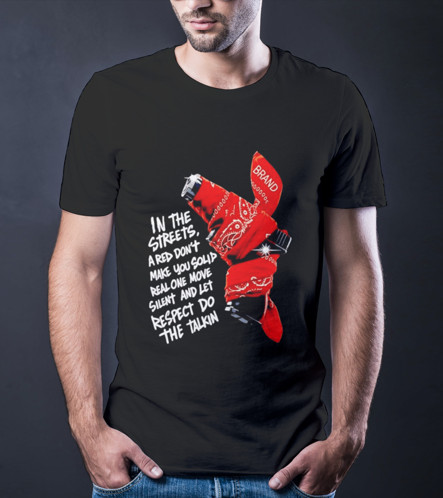 In The Streets Respect Do The Talkin Red Real One Move Silent T-Shirt